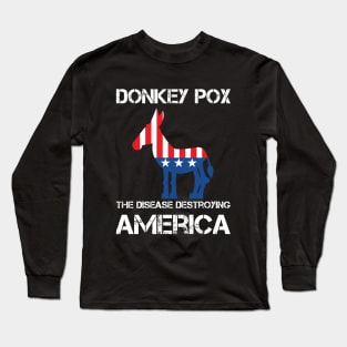 Donkey Pox The Disease Destroying America Long Sleeve T-Shirt